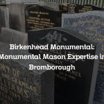 Birkenhead Monumental: Monumental Mason Expertise in Bromborough