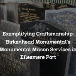 Exemplifying Craftsmanship: Birkenhead Monumental’s Monumental Mason Services in Ellesmere Port