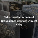 Birkenhead Monumental: Gravestones Services in West Kirby