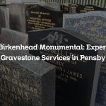 Birkenhead Monumental: Expert Gravestone Services in Pensby