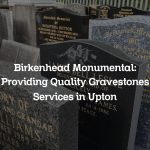 Birkenhead Monumental: Providing Quality Gravestones Services in Upton