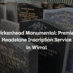 Birkenhead Monumental: Premier Headstone Inscription Service in Wirral