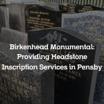 Birkenhead Monumental: Providing Headstone Inscription Services in Pensby