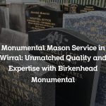 Monumental Mason Service in Wirral: Unmatched Quality and Expertise with Birkenhead Monumental