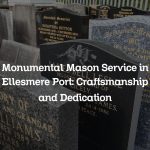 Monumental Mason Service in Ellesmere Port: Craftsmanship and Dedication