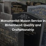 Monumental Mason Service in Birkenhead: Quality and Craftsmanship