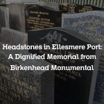 Headstones in Ellesmere Port: A Dignified Memorial from Birkenhead Monumental