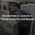 Gravestones in Leasowe: A Tribute of Dignity and Respect