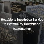 Headstone Inscription Service in Heswall by Birkenhead Monumental