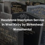 Headstone Inscription Service in West Kirby by Birkenhead Monumental