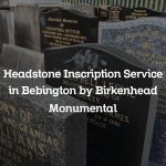 Headstone Inscription Service in Bebington by Birkenhead Monumental