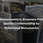Stonemasons in Ellesmere Port: Quality Craftsmanship by Birkenhead Monumental