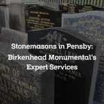 Stonemasons in Pensby: Birkenhead Monumental’s Expert Services