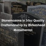 Stonemasons in Irby: Quality Craftsmanship by Birkenhead Monumental