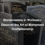 Stonemasons in Wallasey: Discover the Art of Monument Craftsmanship