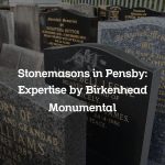 Stonemasons in Pensby: Expertise by Birkenhead Monumental