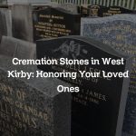 Cremation Stones in West Kirby: Honoring Your Loved Ones