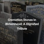 Cremation Stones in Birkenhead: A Dignified Tribute