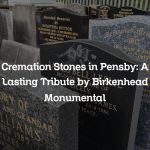 Cremation Stones in Pensby: A Lasting Tribute by Birkenhead Monumental