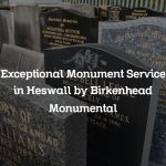 Exceptional Monument Service in Heswall by Birkenhead Monumental