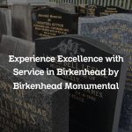Experience Excellence with Service in Birkenhead by Birkenhead Monumental