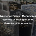 Experience Premier Monumental Services in Bebington With Birkenhead Monumental