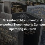 Birkenhead Monumental: A Pioneering Stonemasons Company Operating in Upton