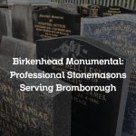 Birkenhead Monumental: Professional Stonemasons Serving Bromborough